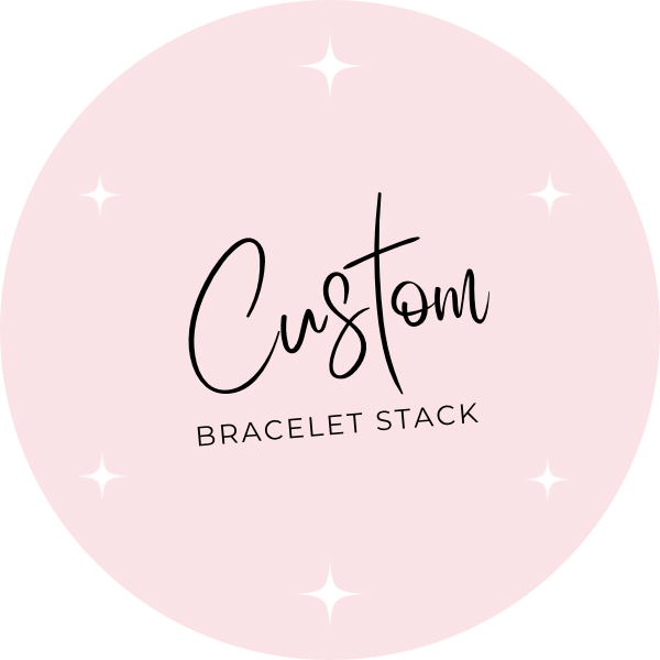 Custom Stack Bracelets